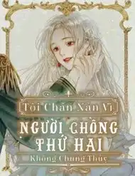 Tôi Chán Nản Vì Người Chồng Thứ 2 Không Chung Thủy